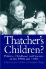 Thatcher's Children? : Politics, Childhood And Society In The 1980s And 1990s - Book