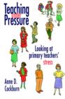 Teaching Under Pressure : Looking At Primary Teachers' Stress - Book
