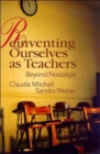 Reinventing Ourselves as Teachers : Beyond Nostalgia - Book