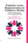 Expertise Versus Responsiveness In Children's Worlds : Politics In School, Home And Community Relationships - Book