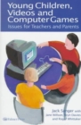 Young Children, Videos and Computer Games : Issues for Teachers and Parents - Book