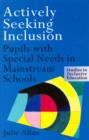 Actively Seeking Inclusion : Pupils with Special Needs in Mainstream Schools - Book