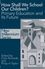 How Shall We School Our Children? : The Future of Primary Education - Book
