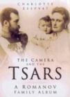 The Camera and the Tsars : The Romanov Family in Photographs - Book