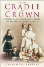 From Cradle to Crown : British Nannies and Governesses at the World's Royal Courts - Book