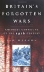Britain's Forgotten Wars : Colonial Campaigns of the 19th Century - Book