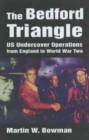 The Bedford Triangle : U.S.Undercover Operations from England in World War 2 - Book