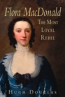 Flora MacDonald : The Most Loyal Rebel - Book