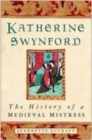 Katherine Swynford : The History of a Medieval Mistress - Book