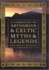 A Companion to Arthurian and Celtic Myths and Legends - Book