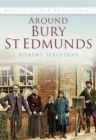 Around Bury St. Edmunds in Old Photographs : Britain In Old Photographs - Book