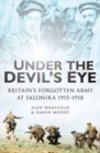 Under the Devil's Eye : Britain's Forgotten Army at Salonika 1915-1918 - Book