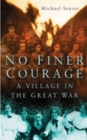 No Finer Courage : A Village in the Great War - Book