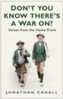 Don't You Know There's a War On? : Voices from the Home Front - Book