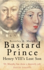 Bastard Prince : Henry VIII's Lost Son - Book