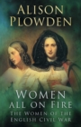 Women All on Fire : The Women of the English Civil War - Book