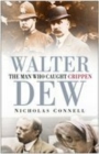 Walter Dew : The Man Who Caught Crippen - Book