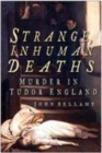 Strange, Inhuman Deaths : Murder in Tudor England - Book