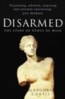 Disarmed : The Story of the Venus De Milo - Book