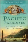 Pacific Paradises : The Discovery of Tahiti and Hawaii - Book