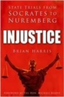 Injustice : State Trials from Socrates to Nuremberg - Book