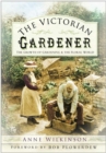 The Victorian Gardener : The Growth of Gardening and the Floral World - Book