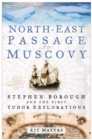 North-East Passage to Muscovy : Stephen Borough and the First Tudor Explorations - Book