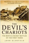The Devil's Chariots : The Birth and Secret Battles of the First Tanks - Book