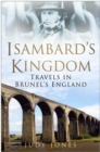 Isambard's Kingdom : Travel's in Brunel's England - Book