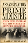 The Assassination of the Prime Minister : John Bellingham and the Murder of Spencer Perceval - Book