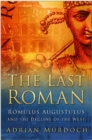 The Last Roman : Romulus Augustulus and the Decline of the West - Book