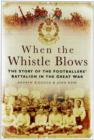 When the Whistle Blows : The Story of the Footbaler's Battalion in the Great War - Book