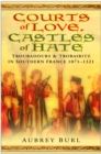 Courts of Love, Castles of Hate : Troubadours and Trobairitz in Southern France 1071-1321 - Book