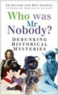 Who Was Mr Nobody? : Debunking Historical Mysteries - Book