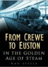 From Crewe to Euston : In the Golden Age of Steam - Book