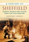 A Century of Sheffield : Events, People and Places Over the 20th Century - Book