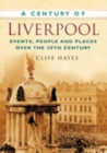A Century of Liverpool : Events, People and Places Over the 20th Century - Book