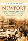 A Century of Newport : Events, People & Place over the 20th Century - Book