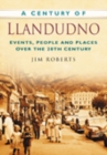 A Century of Llandudno : Events, People and Places Over the 20th Century - Book