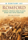 A Century of Romford : Events, People and Places Over the 20th Century - Book