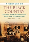 A Century of the Black Country : Events, People and Places Over the 20th Century - Book