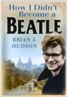 How I Didn't Become A Beatle - Book