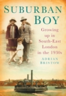 Suburban Boy : Growing Up in South-East London in the 1930s - Book