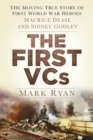 The First VCs : The Moving True Story of First World War Heroes Maurice Dease and Sidney Godley - Book