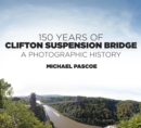 150 Years of Clifton Suspension Bridge : A Photographic History - Book