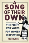A Song of their Own : The fight for votes for women in Ipswich - Book