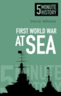 First World War at Sea: 5 Minute History - Book