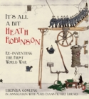 It's All a Bit Heath Robinson : Re-inventing the First World War - Book