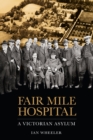 Fair Mile Hospital : A Victorian Asylum - Book