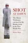 Shot at Dawn : The Fifteen Welshmen Executed by the British Army in the First World War - Book